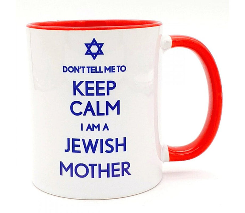 Barbara Shaw Coffee Mug – Don’t Tell Me to Keep Calm. I am a Jewish Mother - Culture Kraze Marketplace.com