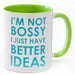 Barbara Shaw Coffee Mug - "I Am Not Bossy. I Just Have Better Ideas" - Culture Kraze Marketplace.com