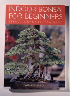 Indoor Bonsai for Beginners - Selection, Care  & Training  by Werner M. Busch - Culture Kraze Marketplace.com